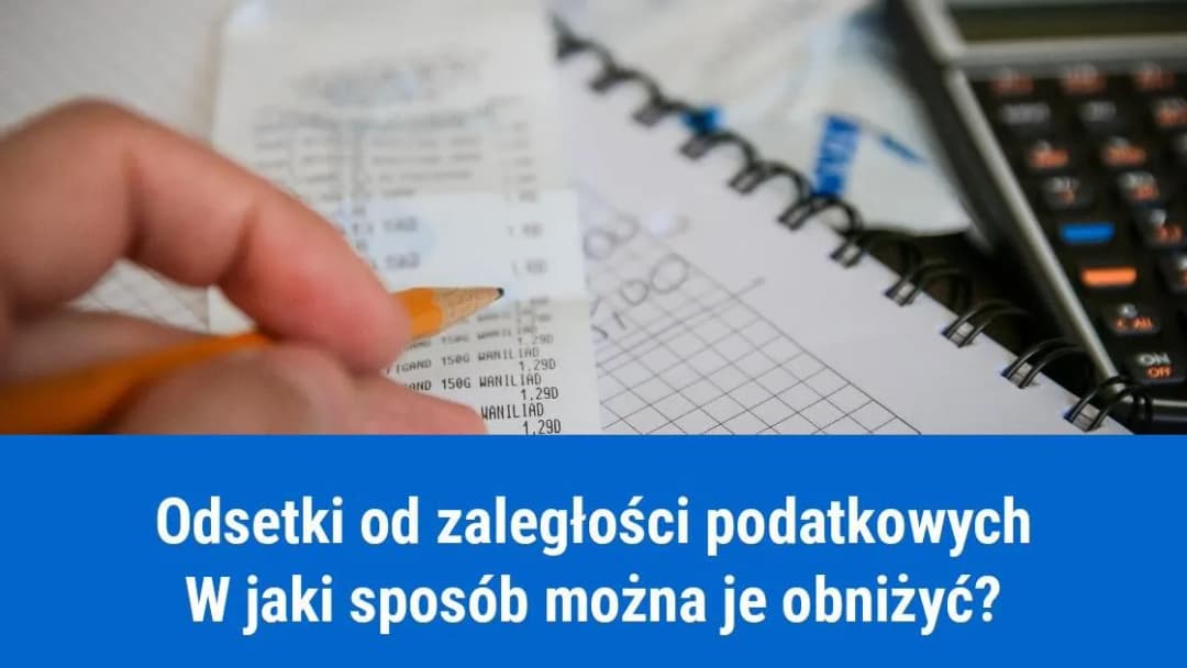 Kiedy obniżone odsetki podatkowe? Sprawdź, jak je uzyskać i uniknąć kosztów